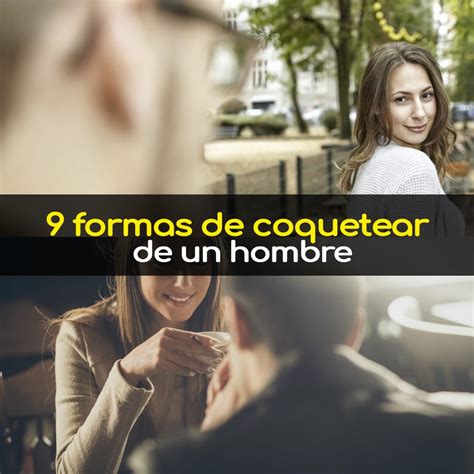 tipos de coqueteo de un hombre|7 formas de COQUETEAR típicas de los hombres